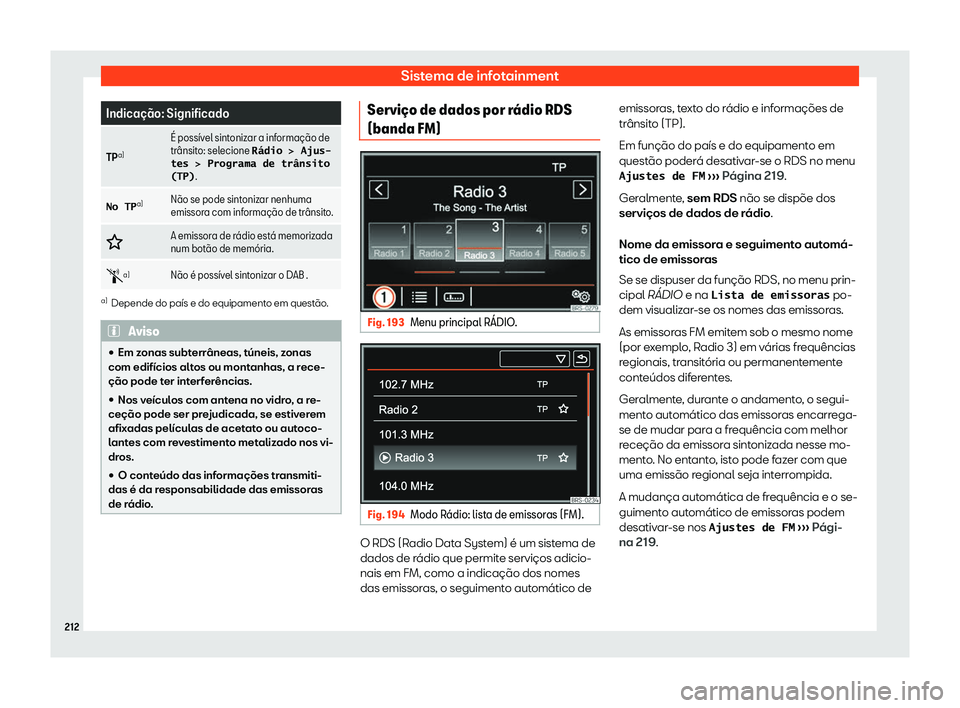 Seat Alhambra 2019 Manual do proprietário (in Portuguese) Sistema de infotainment
Indica Seat Alhambra 2019 Manual do proprietário (in Portuguese) Sistema de infotainment
Indica
