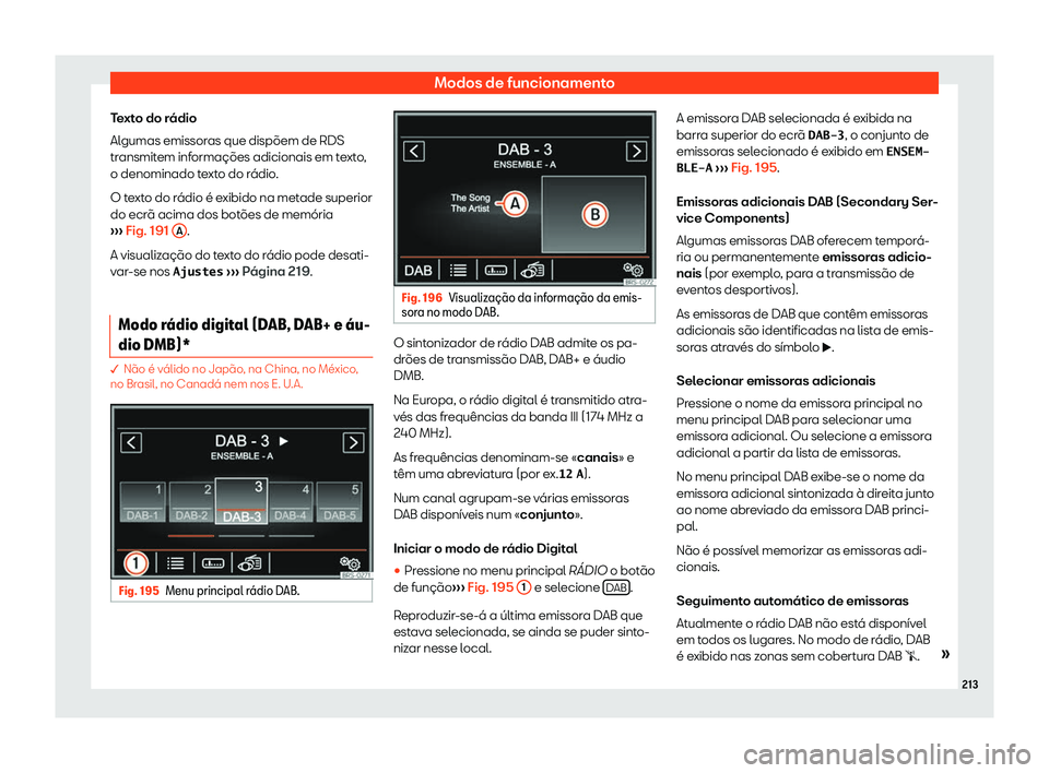 Seat Alhambra 2019 Manual do proprietário (in Portuguese) Modos de funcionamento
Texto do r Seat Alhambra 2019 Manual do proprietário (in Portuguese) Modos de funcionamento
Texto do r