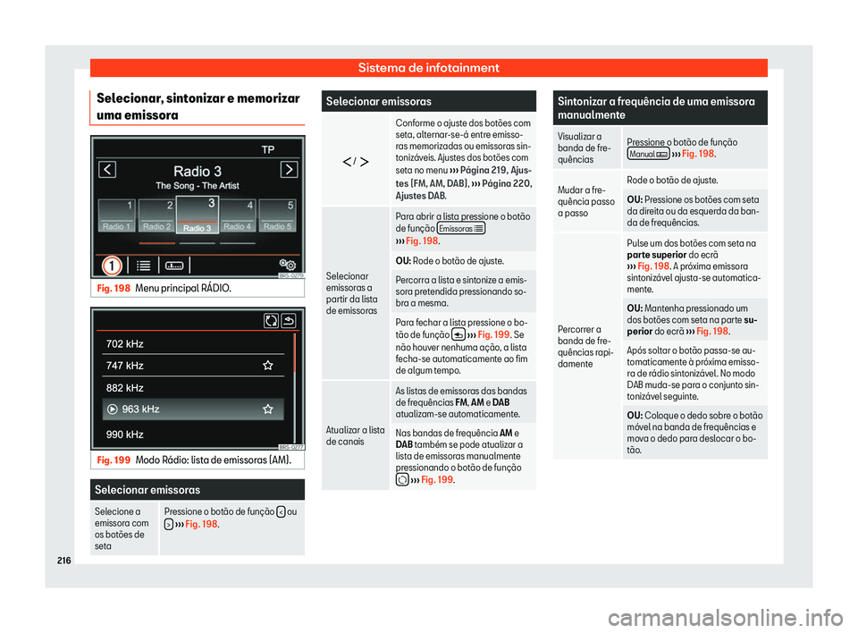 Seat Alhambra 2019 Manual do proprietário (in Portuguese) Sistema de infotainment
Selecionar, sintonizar e memorizar
uma emissor aFig. 198
Menu principal R Seat Alhambra 2019 Manual do proprietário (in Portuguese) Sistema de infotainment
Selecionar, sintonizar e memorizar
uma emissor aFig. 198
Menu principal R