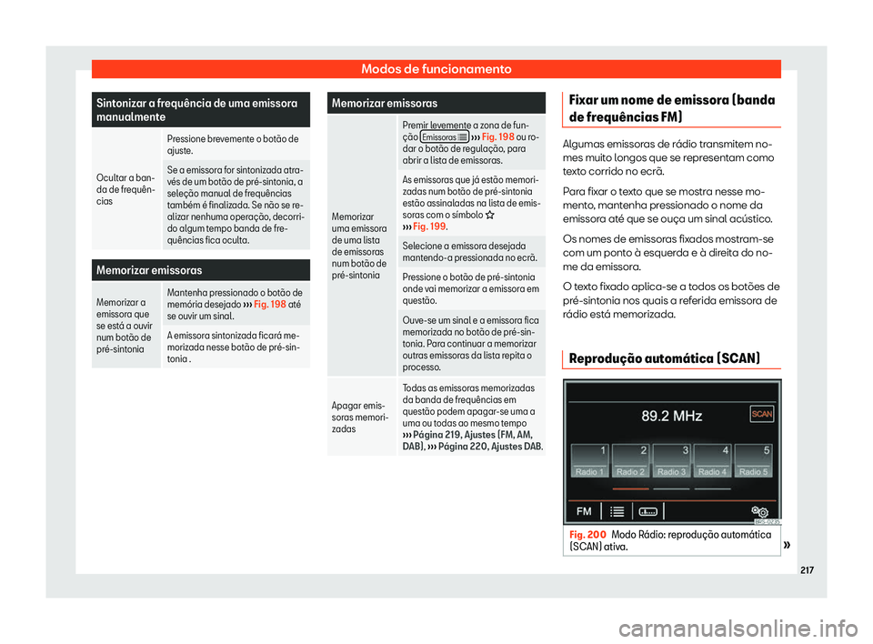 Seat Alhambra 2019 Manual do proprietário (in Portuguese) Modos de funcionamento
Sintonizar a frequ Seat Alhambra 2019 Manual do proprietário (in Portuguese) Modos de funcionamento
Sintonizar a frequ