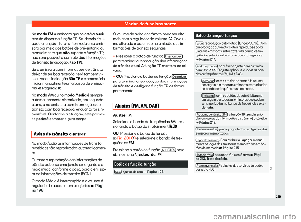 Seat Alhambra 2019  Manual do proprietário (in Portuguese)  Modos de funcionamento
No modo FM a emissor a que se est
