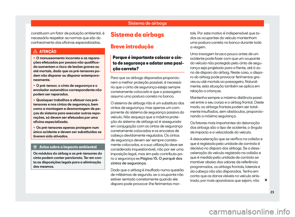 Seat Alhambra 2019 Manual do proprietário (in Portuguese) Sistema de airbags
constituam um fator de polui Seat Alhambra 2019 Manual do proprietário (in Portuguese) Sistema de airbags
constituam um fator de polui