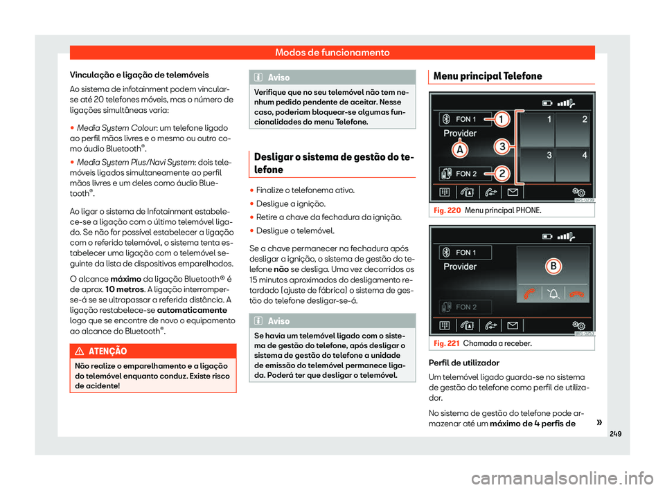 Seat Alhambra 2019  Manual do proprietário (in Portuguese)  Modos de funcionamento
Vincula