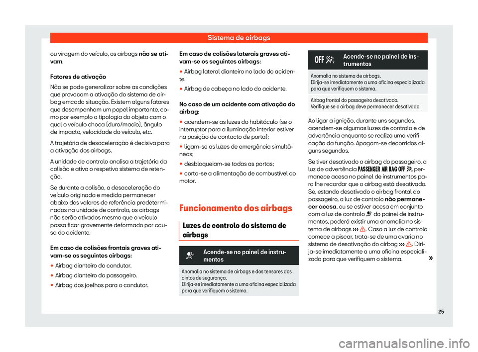 Seat Alhambra 2019 Manual do proprietário (in Portuguese) Sistema de airbags
ou viragem do ve Seat Alhambra 2019 Manual do proprietário (in Portuguese) Sistema de airbags
ou viragem do ve