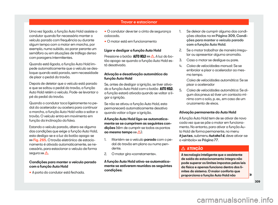 Seat Alhambra 2019  Manual do proprietário (in Portuguese)  Travar e estacionar
Uma vez ligada, a fun