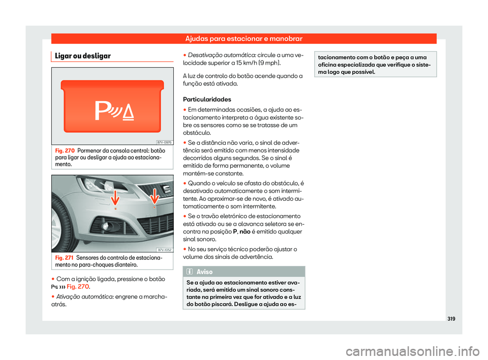 Seat Alhambra 2019  Manual do proprietário (in Portuguese)  Ajudas para estacionar e manobrar
Ligar ou desligar Fig. 270
Pormenor da consola central: bot