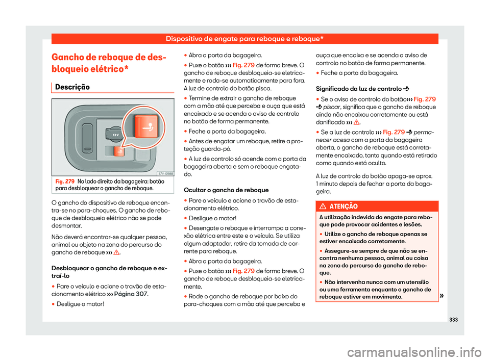 Seat Alhambra 2019  Manual do proprietário (in Portuguese)  Dispositivo de engate para reboque e reboque*
Gancho de reboque de des-
bl oqueio el
