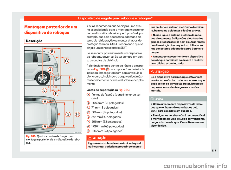 Seat Alhambra 2019  Manual do proprietário (in Portuguese)  Dispositivo de engate para reboque e reboque*
Montagem posterior de um
dispositiv o de r
eboque
Descri