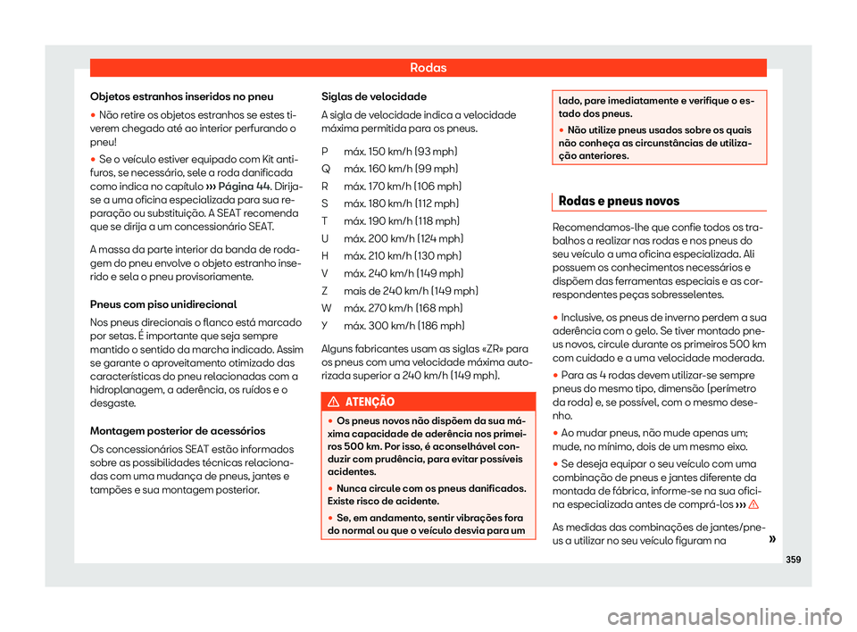 Seat Alhambra 2019  Manual do proprietário (in Portuguese)  Rodas
Objetos estranhos inseridos no pneu

