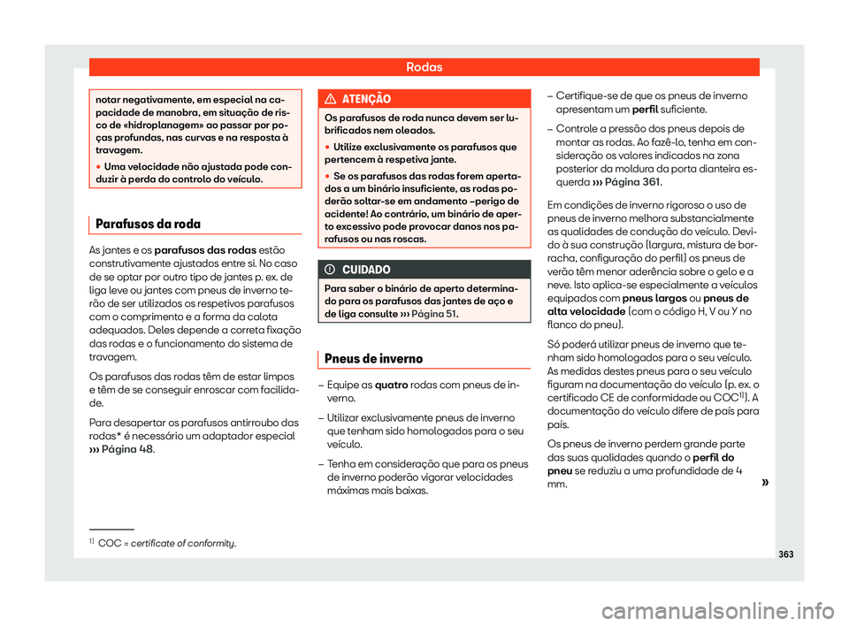 Seat Alhambra 2019  Manual do proprietário (in Portuguese)  Rodas
notar negativamente, em especial na ca-
pacidade de manobra, em sit
ua