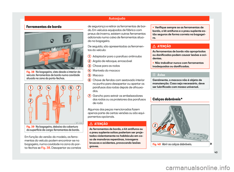 Seat Alhambra 2019  Manual do proprietário (in Portuguese)  Autoajuda
Ferramentas de bordo Fig. 38
Na bagageira, visto desde o interior do
v e