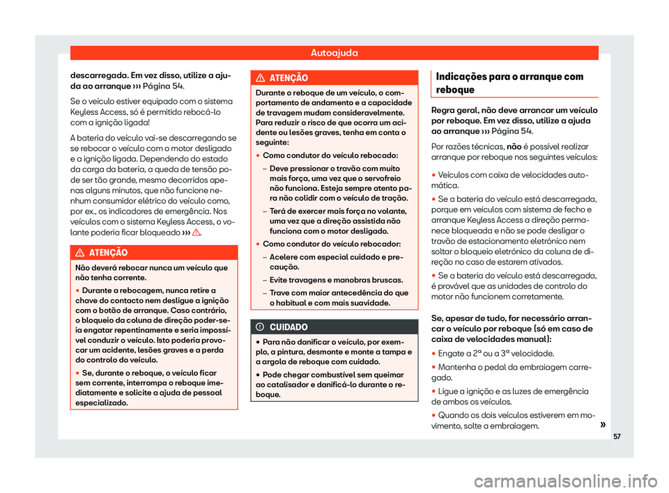 Seat Alhambra 2019  Manual do proprietário (in Portuguese)  Autoajuda
descarregada. Em vez disso, utilize a aju-
da ao arr anque
 

