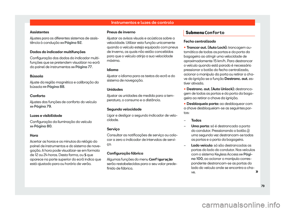 Seat Alhambra 2019  Manual do proprietário (in Portuguese)  Instrumentos e luzes de controlo
Assistentes
Ajust es par
a os dif
erentes sistemas de assis-
tência 