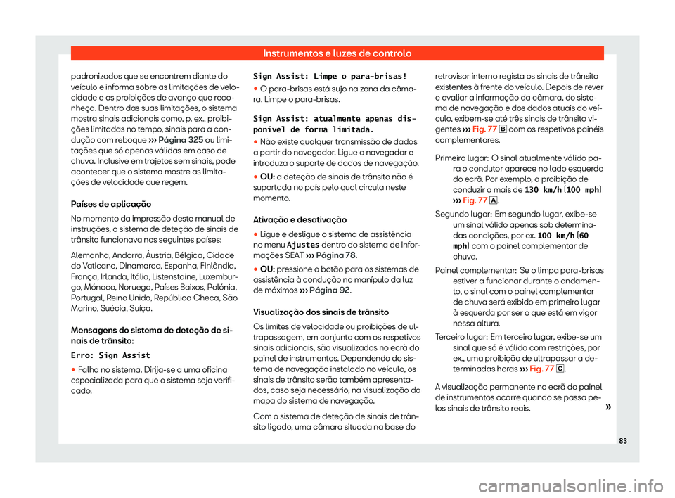 Seat Alhambra 2019  Manual do proprietário (in Portuguese)  Instrumentos e luzes de controlo
padronizados que se encontrem diante do
v e