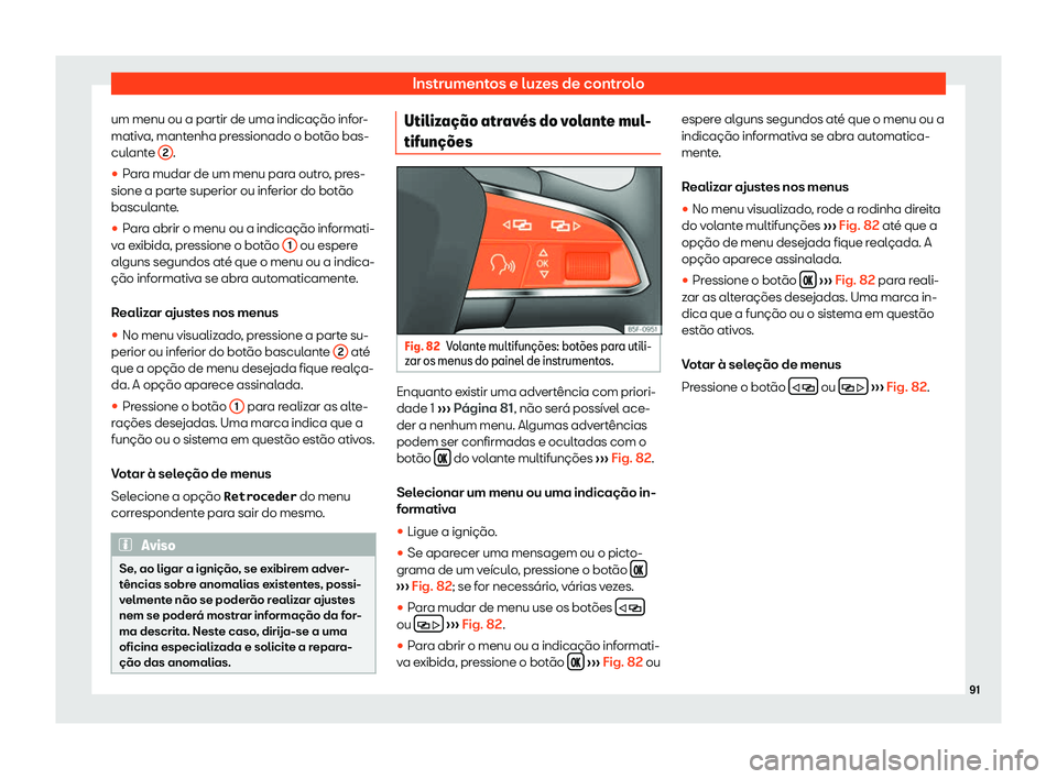 Seat Alhambra 2019  Manual do proprietário (in Portuguese)  Instrumentos e luzes de controlo
um menu ou a partir de uma indica