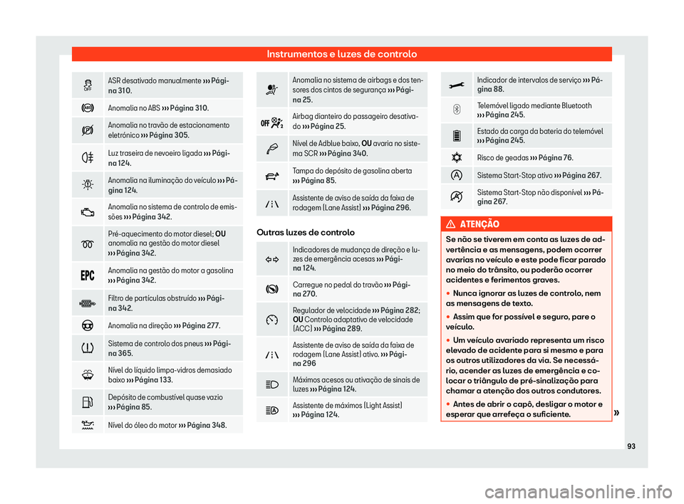 Seat Alhambra 2019  Manual do proprietário (in Portuguese)  Instrumentos e luzes de controlo
�
ASR desativado manualmente 
