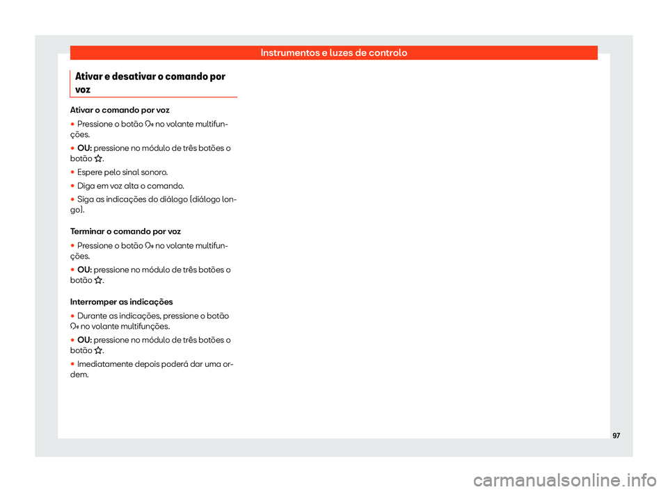 Seat Alhambra 2019  Manual do proprietário (in Portuguese)  Instrumentos e luzes de controlo
Ativar e desativar o comando por
v o
z Ativar o comando por voz
