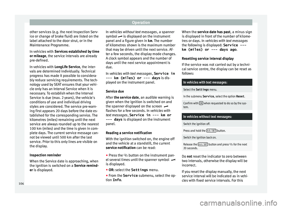 Seat Alhambra 2018 Owners Manual Operation
other services (e.g. the next Inspection Serv-
ic e or c
h
ange of brake fluid) are listed on the
label attached to the door strut, or in the
Maintenance Programme.
In vehicles with Service Seat Alhambra 2018 Owners Manual Operation
other services (e.g. the next Inspection Serv-
ic e or c
h
ange of brake fluid) are listed on the
label attached to the door strut, or in the
Maintenance Programme.
In vehicles with Service