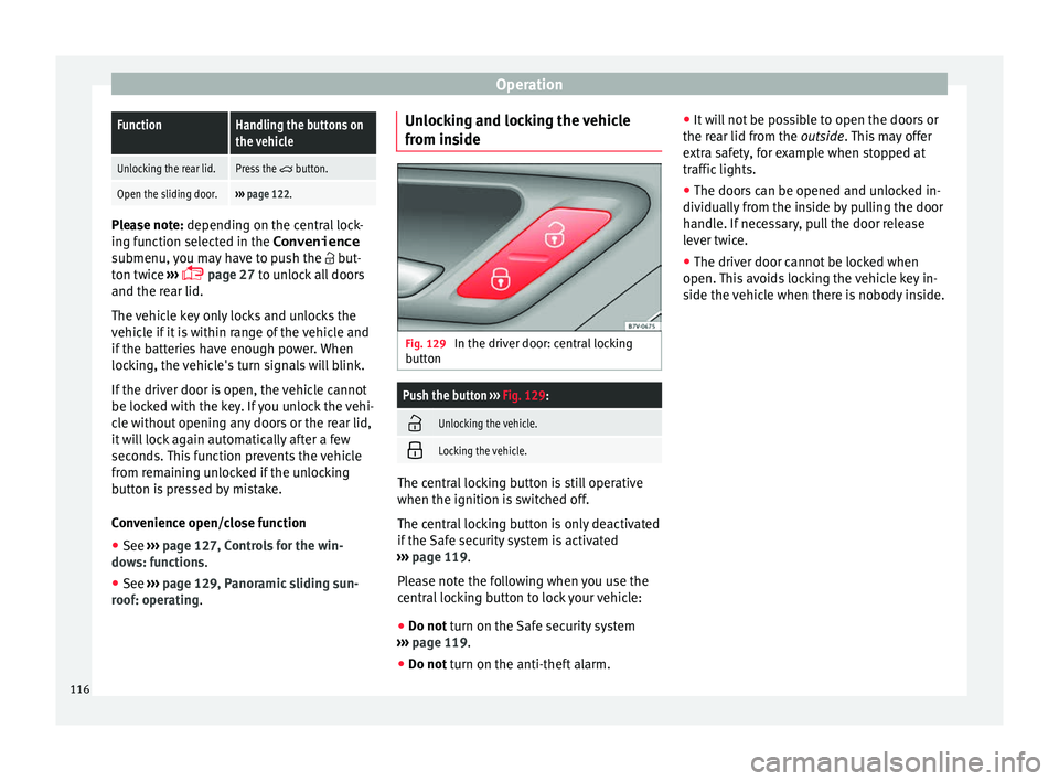 Seat Alhambra 2018 Owners Manual OperationFunctionHandling the buttons on
the vehicle
Unlocking the rear lid.Press the button.
Open the sliding door.›››
page 122. Please note: depending on the c
entr
al lock-
ing function Seat Alhambra 2018 Owners Manual OperationFunctionHandling the buttons on
the vehicle
Unlocking the rear lid.Press the button.
Open the sliding door.›››
page 122. Please note: depending on the c
entr
al lock-
ing function