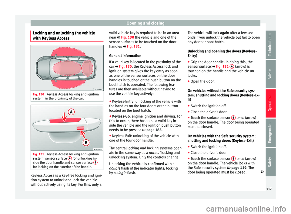 Seat Alhambra 2018 Owners Manual Opening and closing
Locking and unlocking the vehicle
w ith K
eyl
ess Access Fig. 130
Keyless Access locking and ignition
sy s
t
em: in the proximity of the car. Fig. 131
Keyless Access locking and Seat Alhambra 2018 Owners Manual Opening and closing
Locking and unlocking the vehicle
w ith K
eyl
ess Access Fig. 130
Keyless Access locking and ignition
sy s
t
em: in the proximity of the car. Fig. 131
Keyless Access locking and