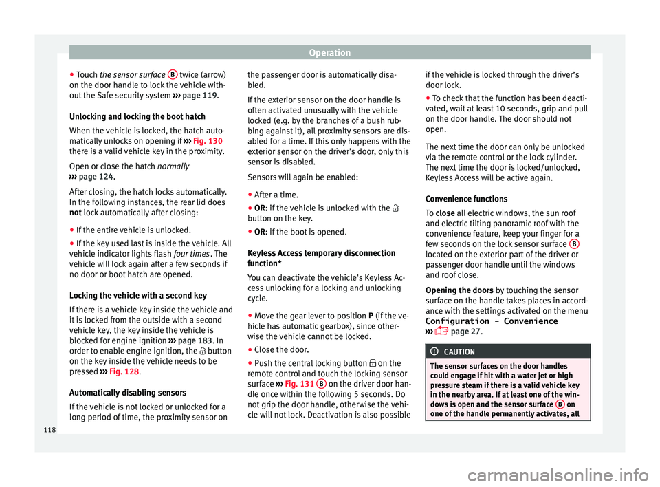 Seat Alhambra 2018 Owners Manual Operation
● Touc
h
the sensor surface B twice (arrow)
on the door h andl
e t
o lock the vehicle with-
out the Safe security system ››› page 119.
Unlocking and locking the boot hatch
When t Seat Alhambra 2018 Owners Manual Operation
● Touc
h
the sensor surface B twice (arrow)
on the door h andl
e t
o lock the vehicle with-
out the Safe security system ››› page 119.
Unlocking and locking the boot hatch
When t