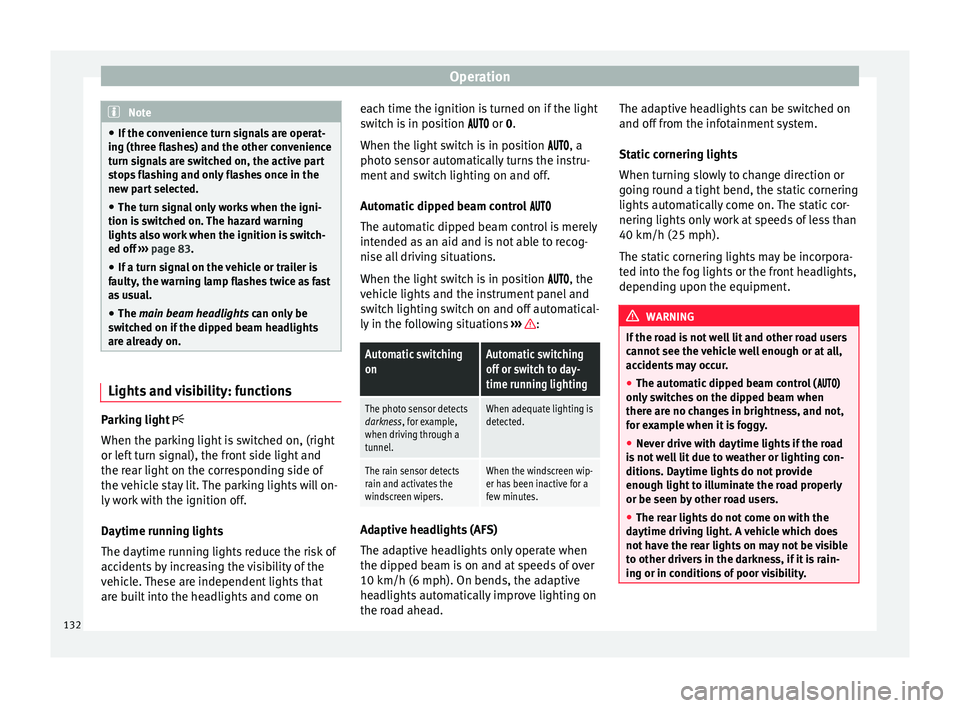 Seat Alhambra 2018  Owners Manual Operation
Note
● If the c on
venience turn signals are operat-
ing (three flashes) and the other convenience
turn signals are switched on, the active part
stops flashing and only flashes once in the
