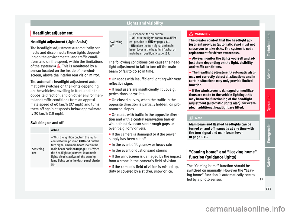 Seat Alhambra 2018 Service Manual Lights and visibility
Headlight adjustment Headlight adjustment (Light Assist)
The hea
dlight
 adjustment automatically con-
nects and disconnects these lights depend-
ing on the environmental and tra