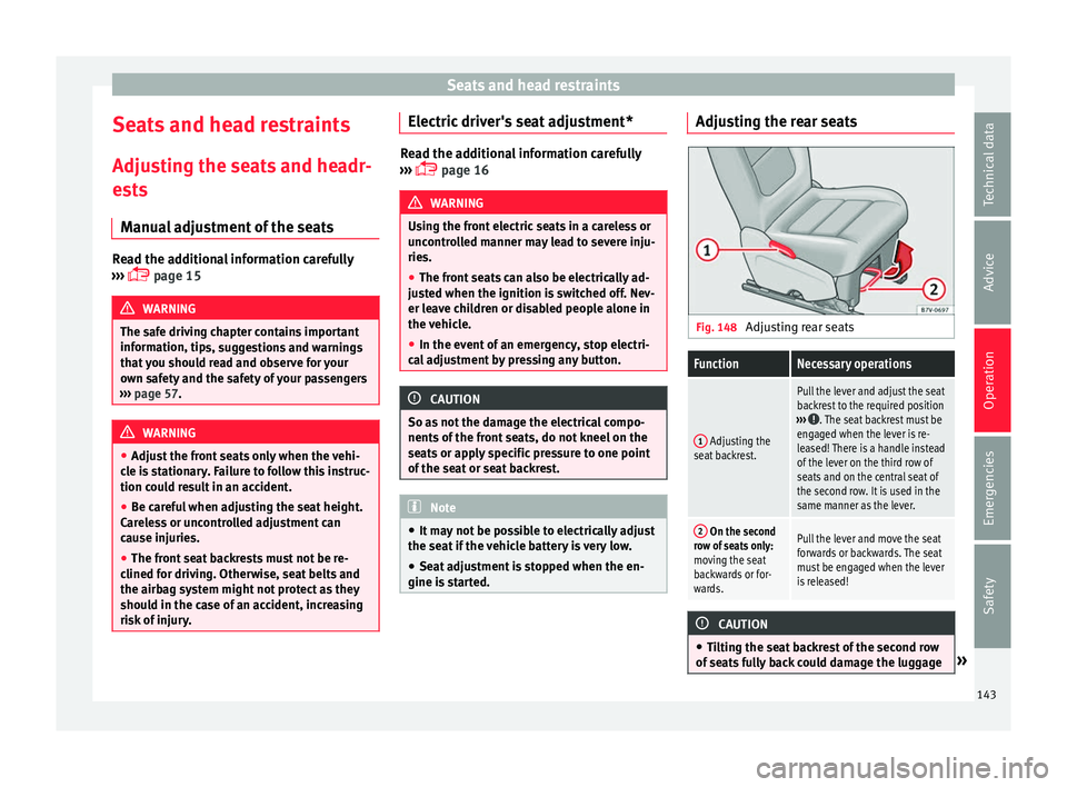 Seat Alhambra 2018 Owners Manual Seats and head restraints
Seats and head restraints
Adju s
tin
g the seats and headr-
ests
Manual adjustment of the seats Read the additional information carefully
›› ›
page 15 WARNING
The Seat Alhambra 2018 Owners Manual Seats and head restraints
Seats and head restraints
Adju s
tin
g the seats and headr-
ests
Manual adjustment of the seats Read the additional information carefully
›› ›
page 15 WARNING
The