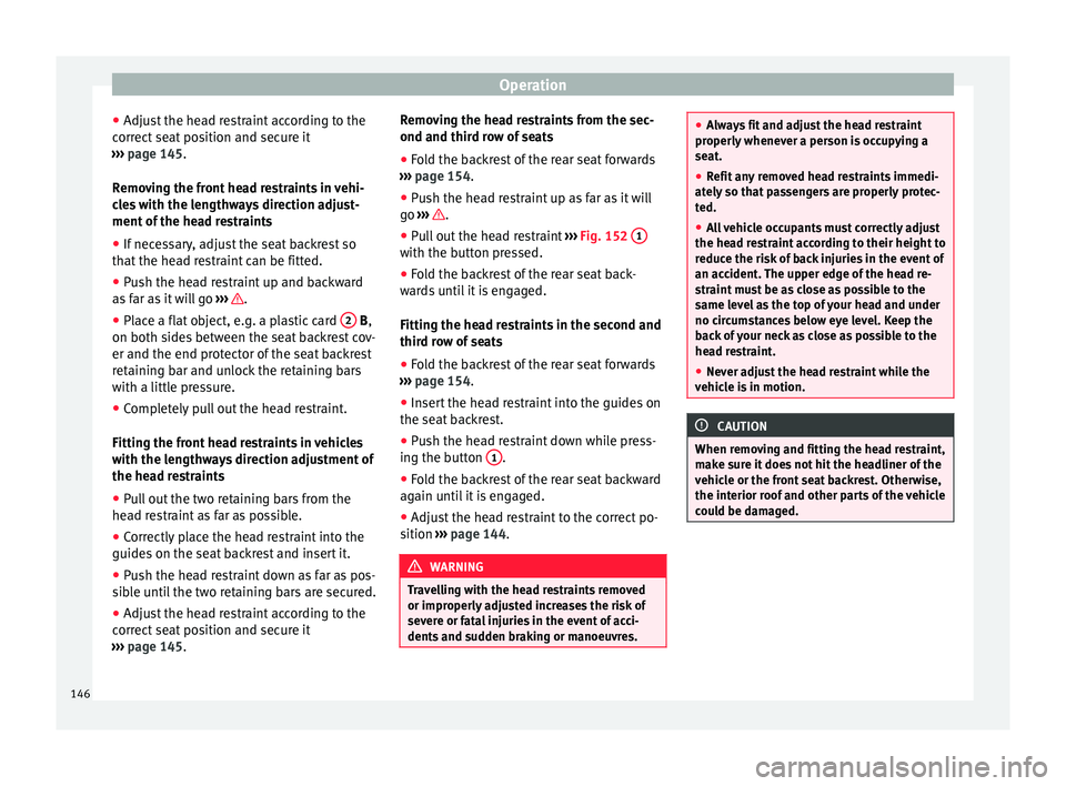 Seat Alhambra 2018 Owners Manual Operation
● Adju s
t
the head restraint according to the
correct seat position and secure it
››› page 145.
Removing the front head restraints in vehi-
cles with the lengthways direction adju Seat Alhambra 2018 Owners Manual Operation
● Adju s
t
the head restraint according to the
correct seat position and secure it
››› page 145.
Removing the front head restraints in vehi-
cles with the lengthways direction adju