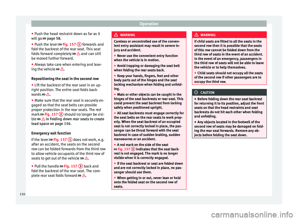 Seat Alhambra 2018 Owners Manual Operation
● Pu
sh the he
ad restraint down as far as it
will go ››› page 58.
● Push the lever ›››
Fig. 157 1 forwards and
f o
l
d the backrest of the rear seat. This seat
folds f Seat Alhambra 2018 Owners Manual Operation
● Pu
sh the he
ad restraint down as far as it
will go ››› page 58.
● Push the lever ›››
Fig. 157 1 forwards and
f o
l
d the backrest of the rear seat. This seat
folds f