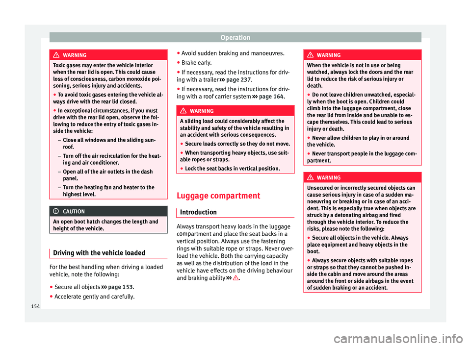 Seat Alhambra 2018 Owners Manual Operation
WARNING
Toxic gases may enter the vehicle interior
when the re ar lid i
s open. This could cause
loss of consciousness, carbon monoxide poi-
soning, serious injury and accidents.
● To avoi Seat Alhambra 2018 Owners Manual Operation
WARNING
Toxic gases may enter the vehicle interior
when the re ar lid i
s open. This could cause
loss of consciousness, carbon monoxide poi-
soning, serious injury and accidents.
● To avoi