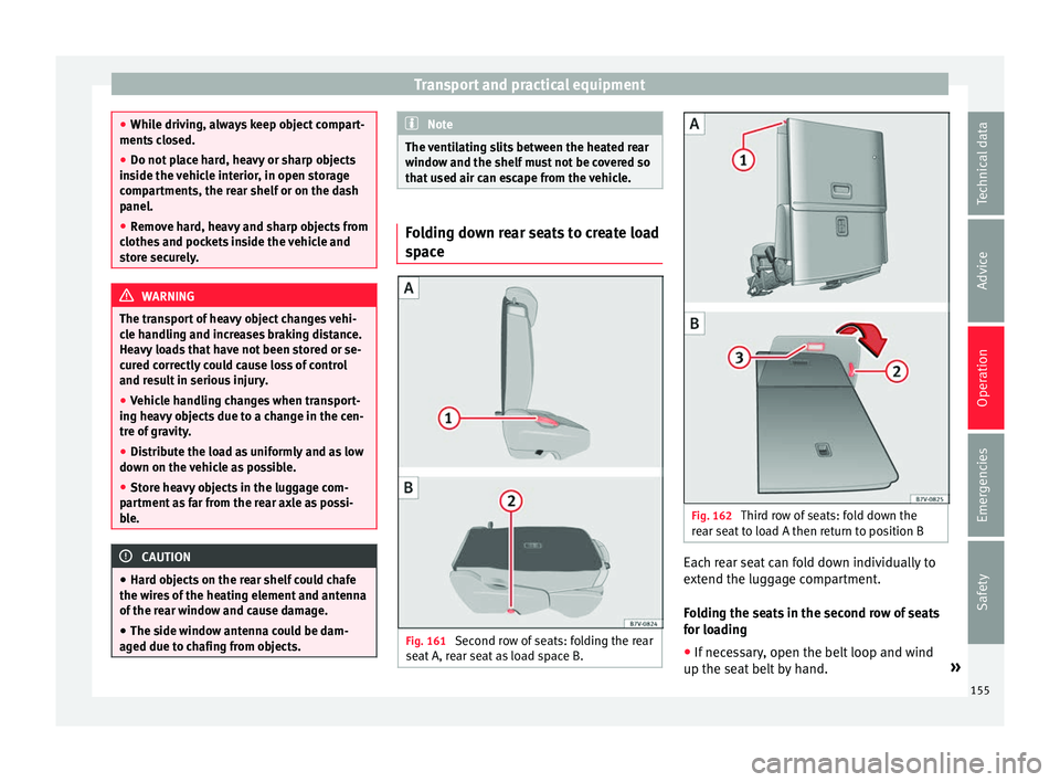 Seat Alhambra 2018 Owners Manual Transport and practical equipment
●
Whil e driv
ing, always keep object compart-
ments closed.
● Do not place hard, heavy or sharp objects
inside the
vehicle interior, in open storage
compartmen Seat Alhambra 2018 Owners Manual Transport and practical equipment
●
Whil e driv
ing, always keep object compart-
ments closed.
● Do not place hard, heavy or sharp objects
inside the
vehicle interior, in open storage
compartmen