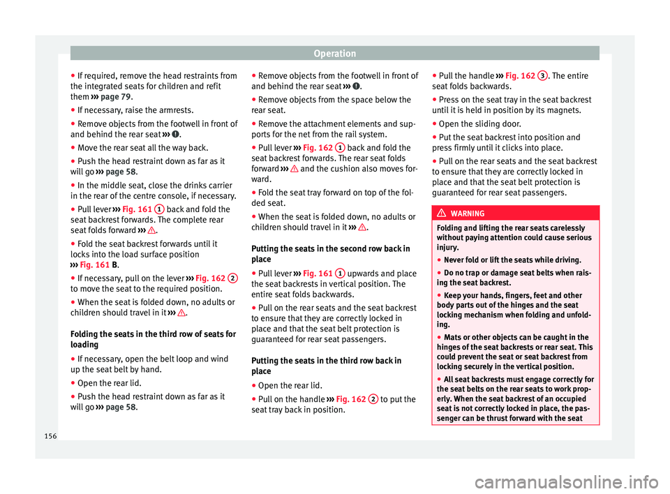 Seat Alhambra 2018 Owners Manual Operation
● If r
equir
ed, remove the head restraints from
the integrated seats for children and refit
them ››› page 79.
● If necessary, raise the armrests.
● Remove objects from the foot Seat Alhambra 2018 Owners Manual Operation
● If r
equir
ed, remove the head restraints from
the integrated seats for children and refit
them ››› page 79.
● If necessary, raise the armrests.
● Remove objects from the foot