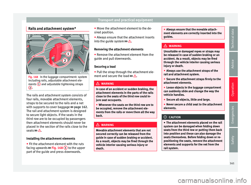 Seat Alhambra 2018 Owners Manual Transport and practical equipment
Rails and attachment system* Fig. 168
In the luggage compartment: system
inc ludin
g r
ails, adjustable attachment ele-
ments 1 and adjustable tightening straps
2 Seat Alhambra 2018 Owners Manual Transport and practical equipment
Rails and attachment system* Fig. 168
In the luggage compartment: system
inc ludin
g r
ails, adjustable attachment ele-
ments 1 and adjustable tightening straps
2