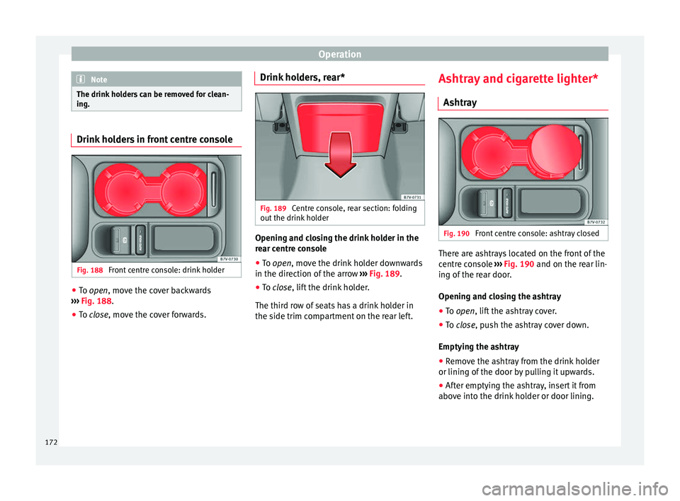 Seat Alhambra 2018 Owners Manual Operation
Note
The drink holders can be removed for clean-
ing. Drink holders in front centre console
Fig. 188
Front centre console: drink holder ●
To open, mo v
e the c over backwards
››› F Seat Alhambra 2018 Owners Manual Operation
Note
The drink holders can be removed for clean-
ing. Drink holders in front centre console
Fig. 188
Front centre console: drink holder ●
To open, mo v
e the c over backwards
››› F