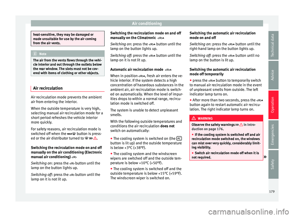 Seat Alhambra 2018 Owners Manual Air conditioning
heat-sensitive, they may be damaged or
ma
de u
nsuitable for use by the air coming
from the air vents. Note
The air from the vents flows through the vehi-
c le int
erior and out thro Seat Alhambra 2018 Owners Manual Air conditioning
heat-sensitive, they may be damaged or
ma
de u
nsuitable for use by the air coming
from the air vents. Note
The air from the vents flows through the vehi-
c le int
erior and out thro