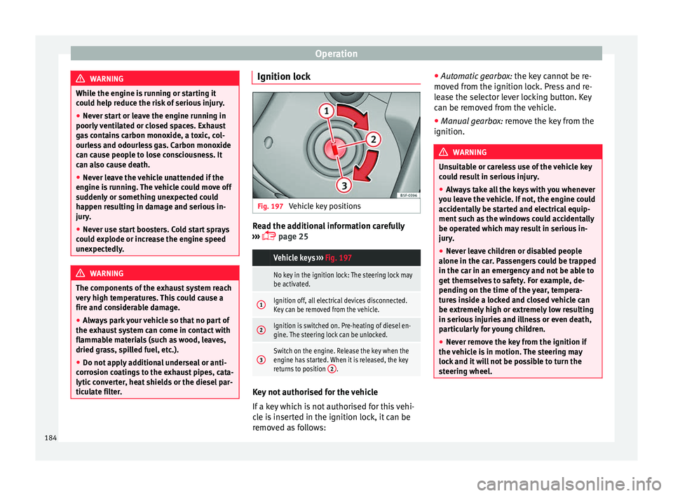 Seat Alhambra 2018 Owners Manual Operation
WARNING
While the engine is running or starting it
cou l
d help reduce the risk of serious injury.
● Never start or leave the engine running in
poorly v
entilated or closed spaces. Exhaus Seat Alhambra 2018 Owners Manual Operation
WARNING
While the engine is running or starting it
cou l
d help reduce the risk of serious injury.
● Never start or leave the engine running in
poorly v
entilated or closed spaces. Exhaus
