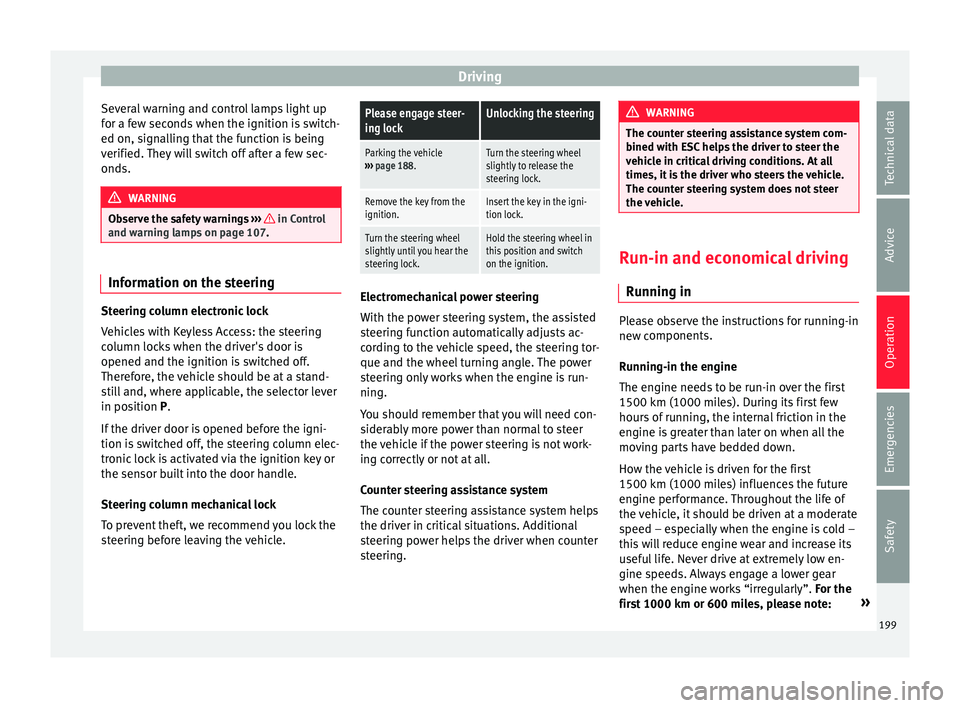 Seat Alhambra 2018 Owners Manual Driving
Several warning and control lamps light up
f or a f
ew sec
onds when the ignition is switch-
ed on, signalling that the function is being
verified. They will switch off after a few sec-
onds. Seat Alhambra 2018 Owners Manual Driving
Several warning and control lamps light up
f or a f
ew sec
onds when the ignition is switch-
ed on, signalling that the function is being
verified. They will switch off after a few sec-
onds.