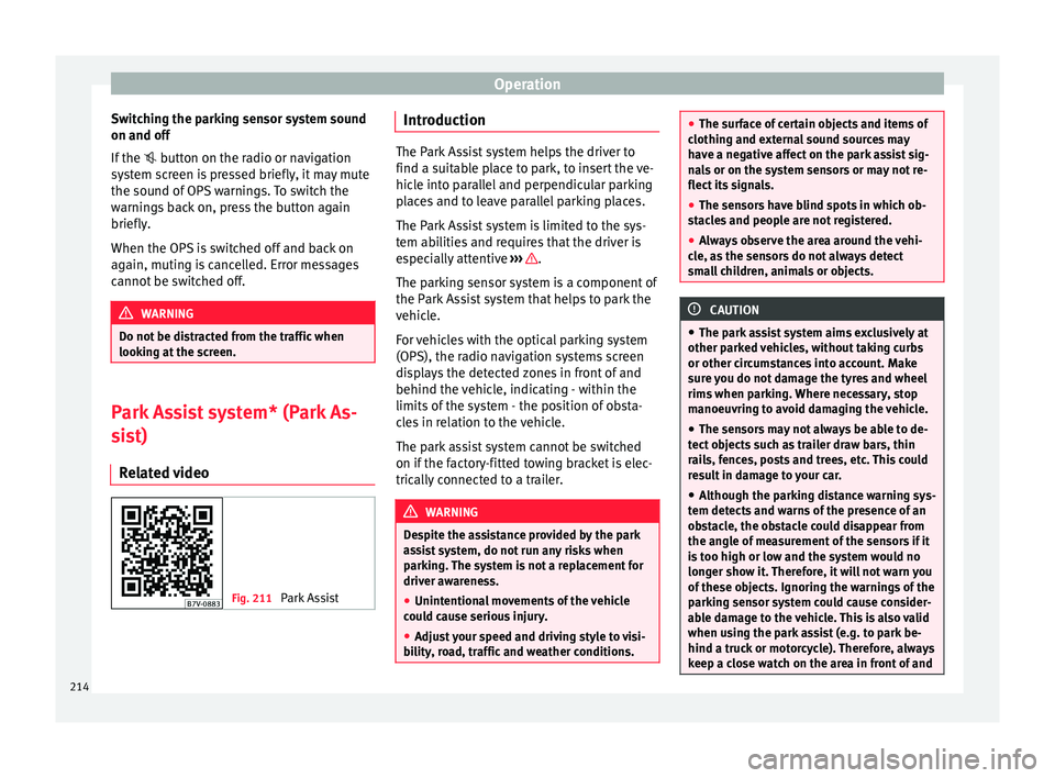 Seat Alhambra 2018 Owners Manual Operation
Switching the parking sensor system sound
on and off
If the
b
utton on the radio or navigation
system screen is pressed briefly, it may mute
the sound of OPS warnings. To switch the
w Seat Alhambra 2018 Owners Manual Operation
Switching the parking sensor system sound
on and off
If the
b
utton on the radio or navigation
system screen is pressed briefly, it may mute
the sound of OPS warnings. To switch the
w