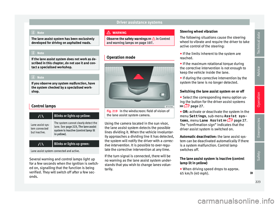 Seat Alhambra 2018 Owners Manual Driver assistance systems
Note
The lane assist system has been exclusively
developed f or driv
ing on asphalted roads.Note
If the lane assist system does not work as de-
sc ribed in thi
s chapter, do Seat Alhambra 2018 Owners Manual Driver assistance systems
Note
The lane assist system has been exclusively
developed f or driv
ing on asphalted roads.Note
If the lane assist system does not work as de-
sc ribed in thi
s chapter, do