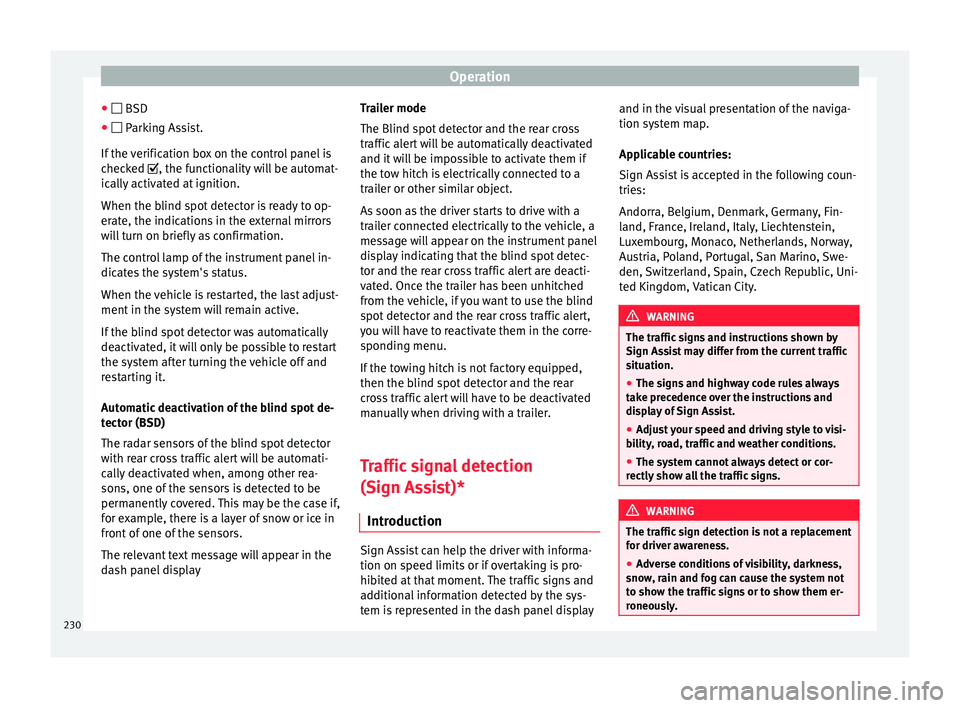 Seat Alhambra 2018 Owners Manual Operation
● BSD
● P arking Assist.
If the
verification box on the control panel is
checked , the functionality will be automat-
ically activated at ignition.
When the blind spot dete Seat Alhambra 2018 Owners Manual Operation
● BSD
● P arking Assist.
If the
verification box on the control panel is
checked , the functionality will be automat-
ically activated at ignition.
When the blind spot dete
