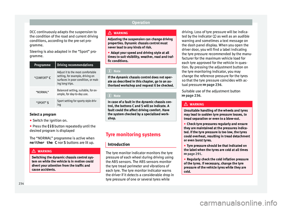 Seat Alhambra 2018 Owners Manual Operation
DCC continuously adapts the suspension to
the c ondition of
the r
oad and current driving
conditions, according to the pre-set pro-
gramme.
Steering is also adapted in the “Sport” pro-
Seat Alhambra 2018 Owners Manual Operation
DCC continuously adapts the suspension to
the c ondition of
the r
oad and current driving
conditions, according to the pre-set pro-
gramme.
Steering is also adapted in the “Sport” pro-