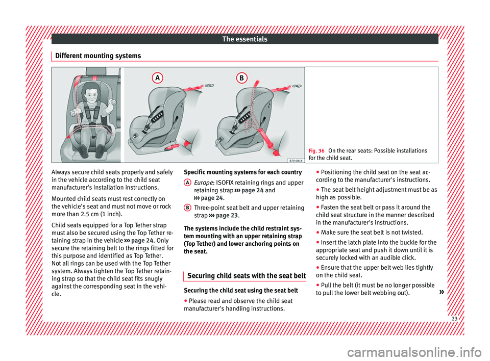 Seat Alhambra 2018 Owners Guide The essentials
Different mounting systems Fig. 36
On the rear seats: Possible installations
for the c hi
ld seat. Always secure child seats properly and safely
in the
v
ehic
le according to the chi Seat Alhambra 2018 Owners Guide The essentials
Different mounting systems Fig. 36
On the rear seats: Possible installations
for the c hi
ld seat. Always secure child seats properly and safely
in the
v
ehic
le according to the chi