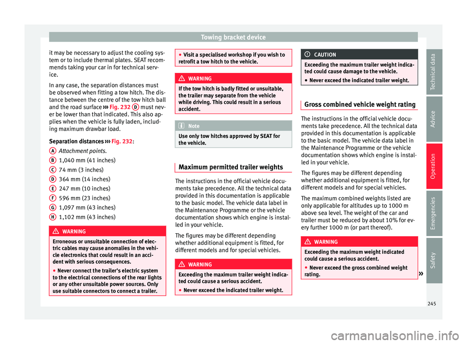 Seat Alhambra 2018 Owners Manual Towing bracket device
it may be necessary to adjust the cooling sys-
t em or t
o inc
lude thermal plates. SEAT recom-
mends taking your car in for technical serv-
ice.
In any case, the separation dist Seat Alhambra 2018 Owners Manual Towing bracket device
it may be necessary to adjust the cooling sys-
t em or t
o inc
lude thermal plates. SEAT recom-
mends taking your car in for technical serv-
ice.
In any case, the separation dist