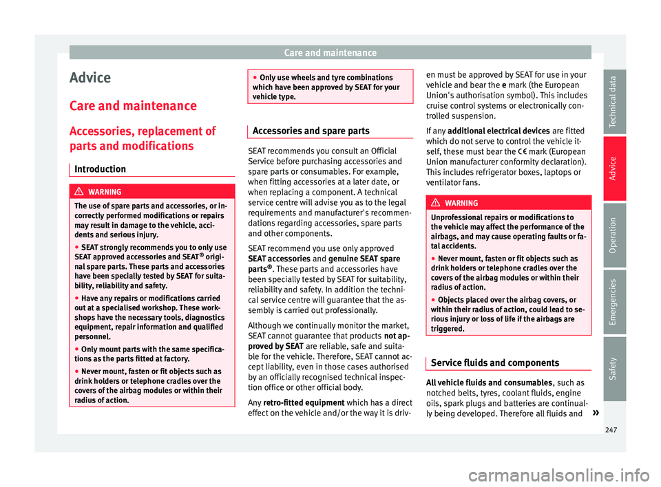 Seat Alhambra 2018  Owners Manual Care and maintenance
Advice
C ar
e and m
aintenance
Accessories, replacement of
parts and modifications Introduction WARNING
The use of spare parts and accessories, or in-
corr ectly

 performed modif