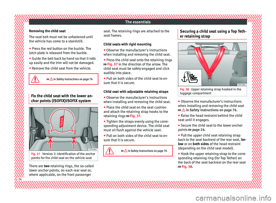 Seat Alhambra 2018 Owners Guide The essentials
Removing the child seat
The se at
belt
must not be unfastened until
the vehicle has come to a standstill.
● Press the red button on the buckle. The
latc
h plate is released from th Seat Alhambra 2018 Owners Guide The essentials
Removing the child seat
The se at
belt
must not be unfastened until
the vehicle has come to a standstill.
● Press the red button on the buckle. The
latc
h plate is released from th