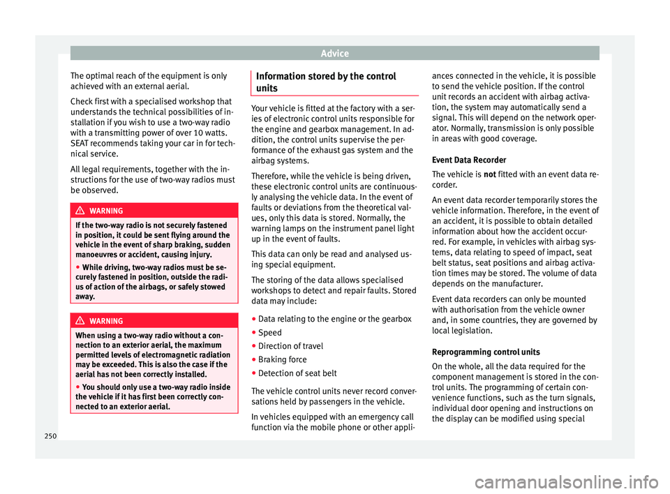 Seat Alhambra 2018 Owners Manual Advice
The optimal reach of the equipment is only
ac hiev
ed w
ith an external aerial.
Check first with a specialised workshop that
understands the technical possibilities of in-
stallation if you wis Seat Alhambra 2018 Owners Manual Advice
The optimal reach of the equipment is only
ac hiev
ed w
ith an external aerial.
Check first with a specialised workshop that
understands the technical possibilities of in-
stallation if you wis