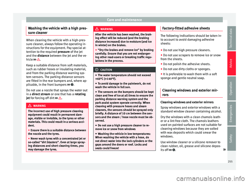 Seat Alhambra 2018 Owners Manual Care and maintenance
Washing the vehicle with a high pres-
s ur
e c
leaner When cleaning the vehicle with a high-pres-
sur
e c
leaner, always follow the operating in-
structions for the equipment. Pa Seat Alhambra 2018 Owners Manual Care and maintenance
Washing the vehicle with a high pres-
s ur
e c
leaner When cleaning the vehicle with a high-pres-
sur
e c
leaner, always follow the operating in-
structions for the equipment. Pa