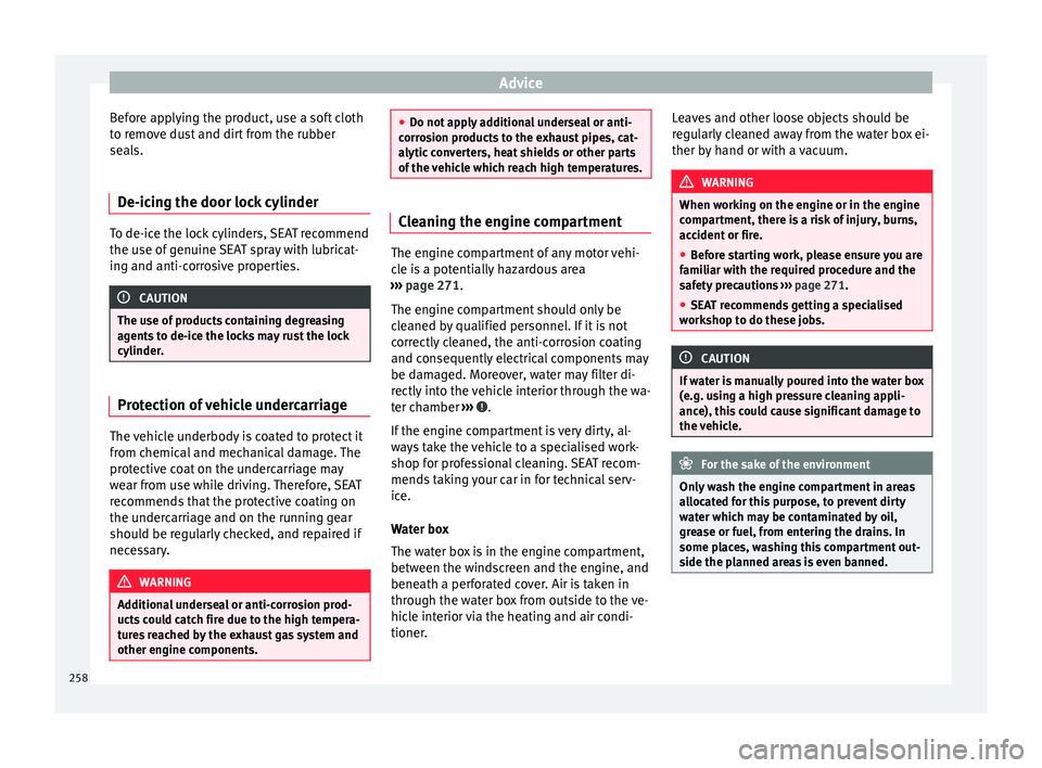 Seat Alhambra 2018 Owners Manual Advice
Before applying the product, use a soft cloth
t o r
emo
ve dust and dirt from the rubber
seals.
De-icing the door lock cylinder To de-ice the lock cylinders, SEAT recommend
the use of
g
enuin Seat Alhambra 2018 Owners Manual Advice
Before applying the product, use a soft cloth
t o r
emo
ve dust and dirt from the rubber
seals.
De-icing the door lock cylinder To de-ice the lock cylinders, SEAT recommend
the use of
g
enuin