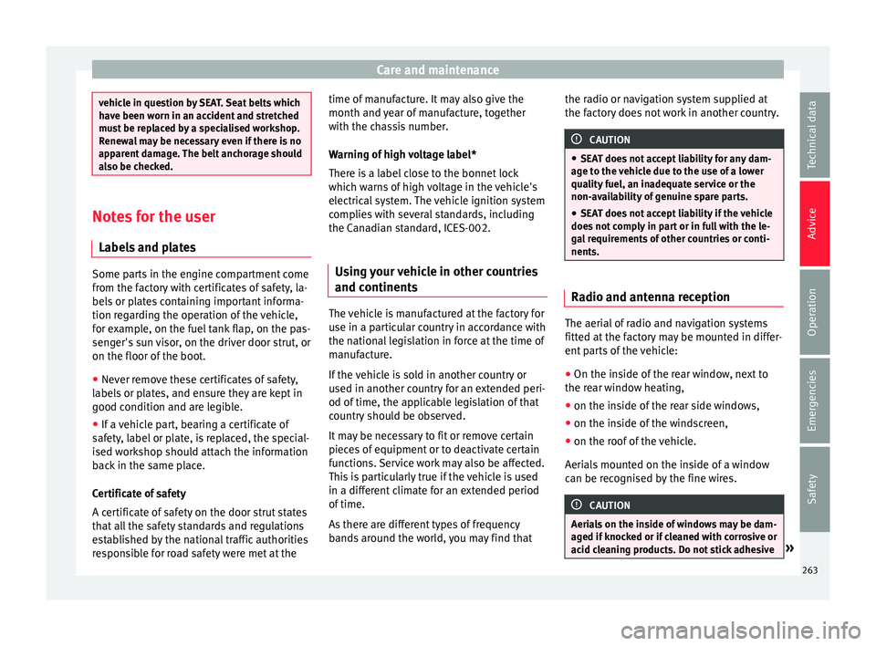 Seat Alhambra 2018 Owners Manual Care and maintenance
vehicle in question by SEAT. Seat belts which
hav
e been w
orn in an accident and stretched
must be replaced by a specialised workshop.
Renewal may be necessary even if there is n Seat Alhambra 2018 Owners Manual Care and maintenance
vehicle in question by SEAT. Seat belts which
hav
e been w
orn in an accident and stretched
must be replaced by a specialised workshop.
Renewal may be necessary even if there is n